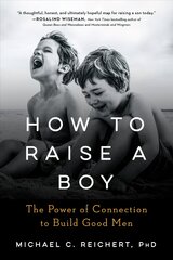 How to Raise a Boy: The Power of Connection to Build Good Men cena un informācija | Pašpalīdzības grāmatas | 220.lv