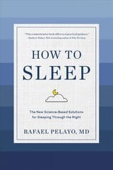 How to Sleep: The New Science-Based Solutions for Sleeping Through the Night cena un informācija | Pašpalīdzības grāmatas | 220.lv