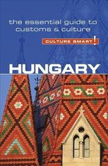 Hungary - Culture Smart!: The Essential Guide to Customs & Culture Revised edition цена и информация | Путеводители, путешествия | 220.lv