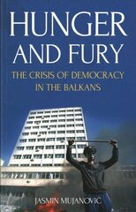 Hunger and Fury: The Crisis of Democracy in the Balkans cena un informācija | Sociālo zinātņu grāmatas | 220.lv