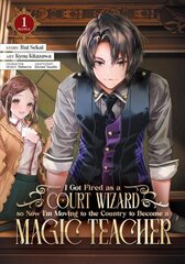 I Got Fired as a Court Wizard so Now I'm Moving to the Country to Become a Magic Teacher (Manga) Vol. 1 цена и информация | Фантастика, фэнтези | 220.lv