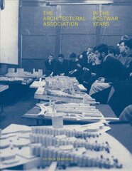 Architectural Association in the Postwar Years cena un informācija | Grāmatas par arhitektūru | 220.lv