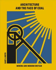 Architecture and the Face of Coal: Mining and Modern Britain cena un informācija | Grāmatas par arhitektūru | 220.lv