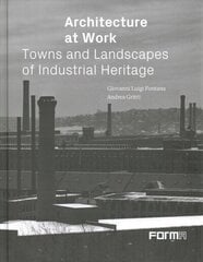 Architecture at Work: Towns and Landscapes of Industrial Heritage цена и информация | Книги по архитектуре | 220.lv