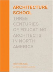 Architecture School: Three Centuries of Educating Architects in North America cena un informācija | Grāmatas par arhitektūru | 220.lv