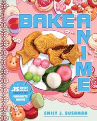 Bake Anime: 75 Sweet Recipes Spotted In-and Inspired by-Your Favorite Anime (A Cookbook) цена и информация | Книги рецептов | 220.lv