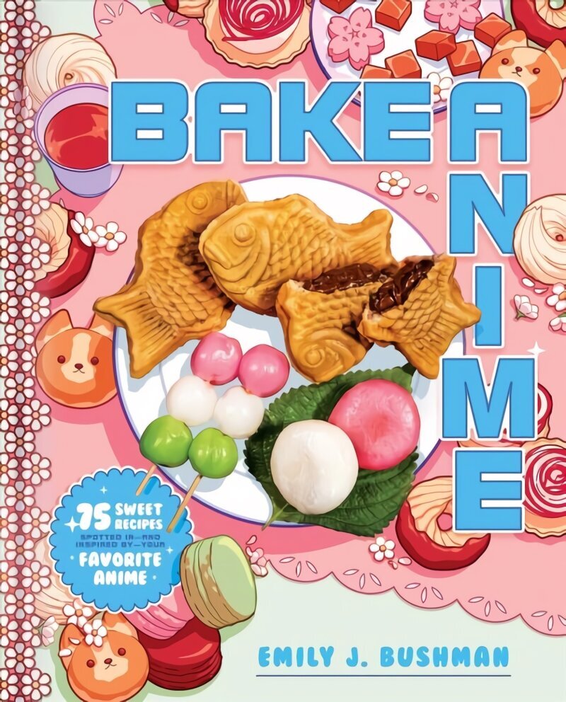 Bake Anime: 75 Sweet Recipes Spotted In-and Inspired by-Your Favorite Anime (A Cookbook) цена и информация | Pavārgrāmatas | 220.lv