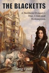 Blacketts: A Northern Dynasty's Rise, Crisis and Redemption цена и информация | Исторические книги | 220.lv