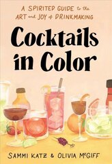 Cocktails in Color: A Spirited Guide Through the Art and Joy of Drinkmaking cena un informācija | Pavārgrāmatas | 220.lv