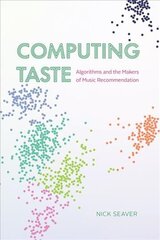 Computing Taste: Algorithms and the Makers of Music Recommendation 1 cena un informācija | Ekonomikas grāmatas | 220.lv