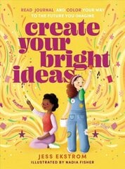 Create Your Bright Ideas: Read, Journal, and Color Your Way to the Future You Imagine цена и информация | Книги для подростков и молодежи | 220.lv