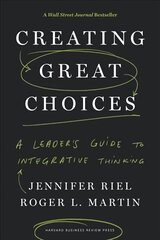 Creating Great Choices: A Leader's Guide to Integrative Thinking cena un informācija | Ekonomikas grāmatas | 220.lv