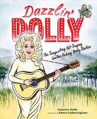 Dazzlin' Dolly: The Songwriting, Hit-Singing, Guitar-Picking Dolly Parton cena un informācija | Grāmatas mazuļiem | 220.lv