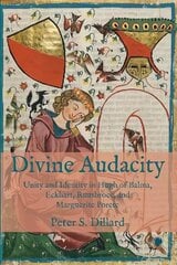 Divine Audacity: Unity and Identity in Hugh of Balma, Eckhart, Ruusbroec, and Marguerite Porete цена и информация | Духовная литература | 220.lv