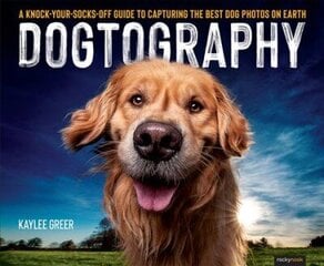 Dogtography: A Knock-Your-Socks-Off Guide to Capturing the Best Dog Photos on Earth цена и информация | Книги по фотографии | 220.lv