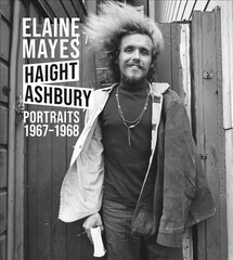 Elaine Mayes: Haight-Ashbury: Portraits 1967-1968 цена и информация | Книги по фотографии | 220.lv