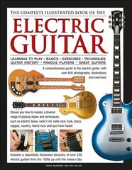 Electric Guitar, The Complete Illustrated Book of The: A comprehensive guide to the electric guitar, with over 600 photographs, illustrations and exercises cena un informācija | Mākslas grāmatas | 220.lv