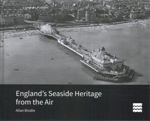 England's Seaside Heritage from the Air цена и информация | Книги по фотографии | 220.lv