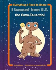 Everything I Need to Know I Learned from E.T. the Extra-Terrestrial cena un informācija | Pašpalīdzības grāmatas | 220.lv