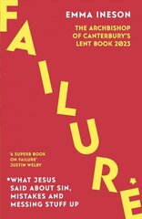 Failure: What Jesus Said About Sin, Mistakes and Messing Stuff Up: The Archbishop of Canterbury's Lent Book 2023 цена и информация | Духовная литература | 220.lv