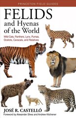 Felids and Hyenas of the World: Wildcats, Panthers, Lynx, Pumas, Ocelots, Caracals, and Relatives cena un informācija | Enciklopēdijas, uzziņu literatūra | 220.lv