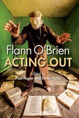 Flann O'Brien: Acting Out cena un informācija | Vēstures grāmatas | 220.lv