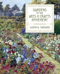Gardens of the Arts and Crafts Movement: Revised Second Edition(2nd Edition) 2nd Second Edition, Revised ed. цена и информация | Книги по садоводству | 220.lv