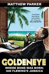 Goldeneye: Where Bond was Born: Ian Fleming's Jamaica цена и информация | Биографии, автобиогафии, мемуары | 220.lv