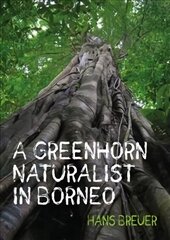 Greenhorn Naturalist in Borneo cena un informācija | Enciklopēdijas, uzziņu literatūra | 220.lv