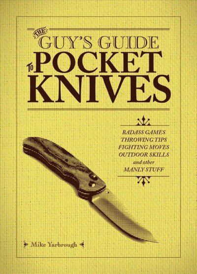 Guy's Guide To Pocket Knives: Badass Games, Throwing Tips, Fighting Moves, Outdoor Skills and Other Manly Stuff цена и информация | Pašpalīdzības grāmatas | 220.lv