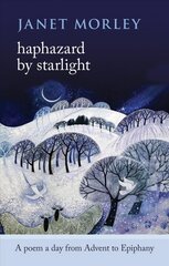 Haphazard by Starlight: A Poem A Day From Advent To Epiphany cena un informācija | Garīgā literatūra | 220.lv