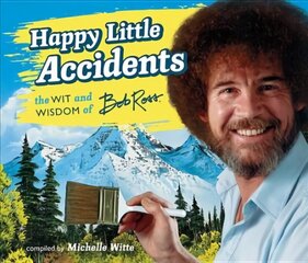 Happy Little Accidents: The Wit & Wisdom of Bob Ross цена и информация | Самоучители | 220.lv