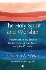 Holy Spirit and Worship: Transformation and Truth in the Theologies of John Owen and John Zizioulas cena un informācija | Garīgā literatūra | 220.lv