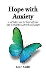 Hope with Anxiety: A self-help guide for those affected and their families, friends and carers cena un informācija | Pašpalīdzības grāmatas | 220.lv