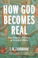 How God Becomes Real: Kindling the Presence of Invisible Others cena un informācija | Garīgā literatūra | 220.lv