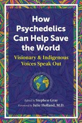 How Psychedelics Can Help Save the World: Visionary and Indigenous Voices Speak Out cena un informācija | Pašpalīdzības grāmatas | 220.lv