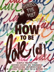 How to Be Love(d): Simple Truths for Going Easier on Yourself, Embracing Imperfection & Loving Your Way to a Better Life cena un informācija | Pašpalīdzības grāmatas | 220.lv