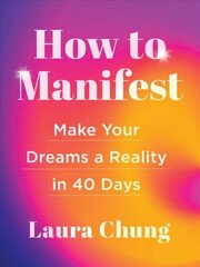 How to Manifest: A 40-Day Plan to Make Your Dreams A Reality cena un informācija | Pašpalīdzības grāmatas | 220.lv