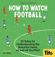 How To Watch Football: 52 Rules for Understanding the Beautiful Game, On and Off the Pitch cena un informācija | Grāmatas par veselīgu dzīvesveidu un uzturu | 220.lv