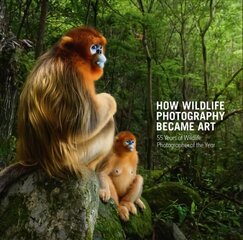 How Wildlife Photography Became Art: 55 Years of Wildlife Photographer of the Year цена и информация | Книги по фотографии | 220.lv