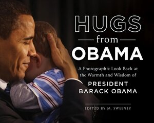 Hugs from Obama: A Photographic Look Back at the Warmth and Wisdom of President Barack Obama цена и информация | Книги по фотографии | 220.lv