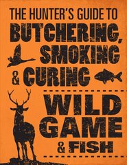 Hunter's Guide to Butchering, Smoking and Curing Wild Game and Fish цена и информация | Книги рецептов | 220.lv