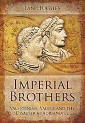 Imperial Brothers: Valentinian, Valens and the Disaster at Adrianople cena un informācija | Biogrāfijas, autobiogrāfijas, memuāri | 220.lv