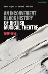 Inconvenient Black History of British Musical Theatre: 1900 - 1950 cena un informācija | Mākslas grāmatas | 220.lv