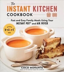 Instant Kitchen Cookbook: Fast and Easy Family Meals Using Your Instant Pot and Air Fryer цена и информация | Книги рецептов | 220.lv