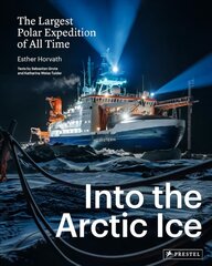 Into the Arctic Ice: The Largest Polar Expedition of All Time cena un informācija | Grāmatas par fotografēšanu | 220.lv