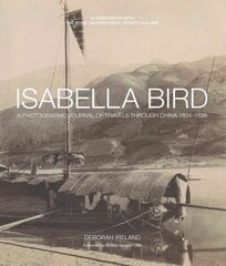 Isabella Bird: A Photographic Memoir of Travels in China 1894-1896 цена и информация | Книги по фотографии | 220.lv