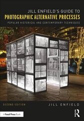 Jill Enfield's Guide to Photographic Alternative Processes: Popular Historical and Contemporary Techniques 2nd edition cena un informācija | Grāmatas par fotografēšanu | 220.lv