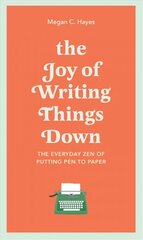 Joy of Writing Things Down: The Everyday Zen of Putting Pen to Paper cena un informācija | Svešvalodu mācību materiāli | 220.lv