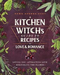 Kitchen Witch's Guide to Recipes for Love & Romance: Loving You * Attracting Love * Rekindling the Flames: A Cookbook цена и информация | Книги рецептов | 220.lv